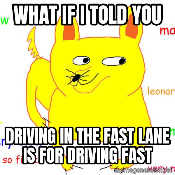 What If I Told You meme: what if i told you / driving in the fast lane is for driving fast