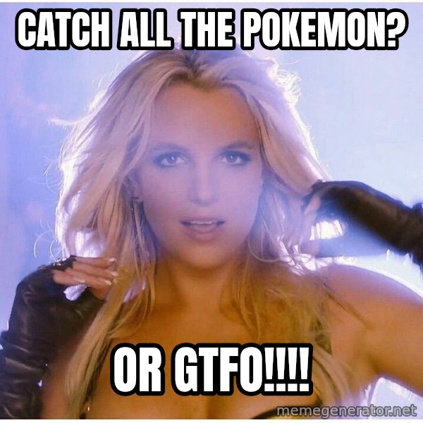 Professor Oak meme: Catch all the pokemon? / Or GTFO!!!!