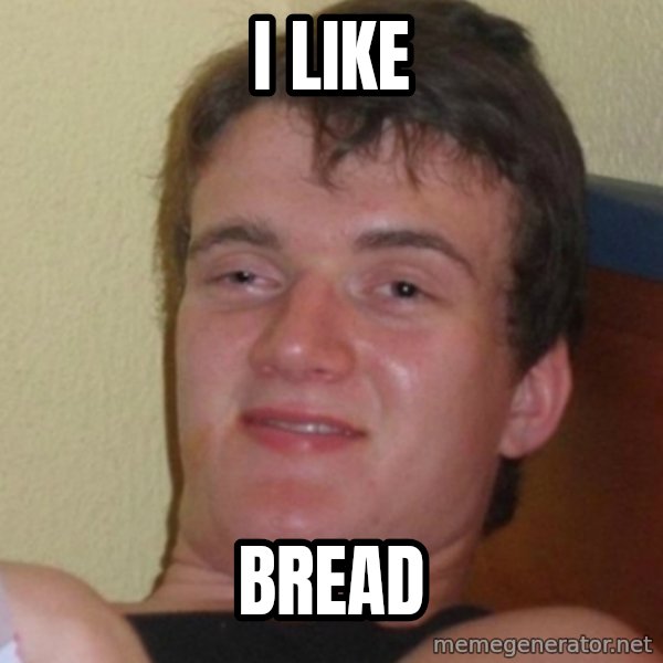 Stoner Stanley meme: I Like / bread