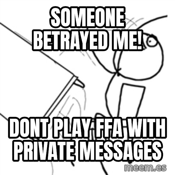 flip a table2 meme: someone betrayed me! / dont play ffa with private messages