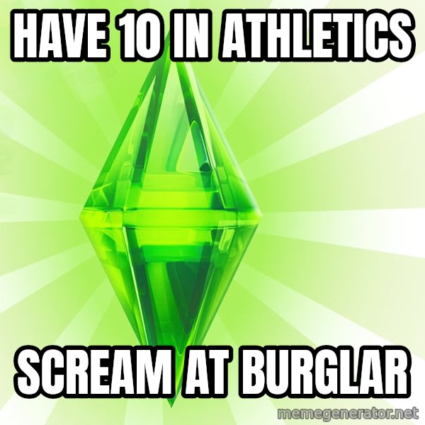 Sims meme: HAVE 10 IN Athletics / scream at burglar