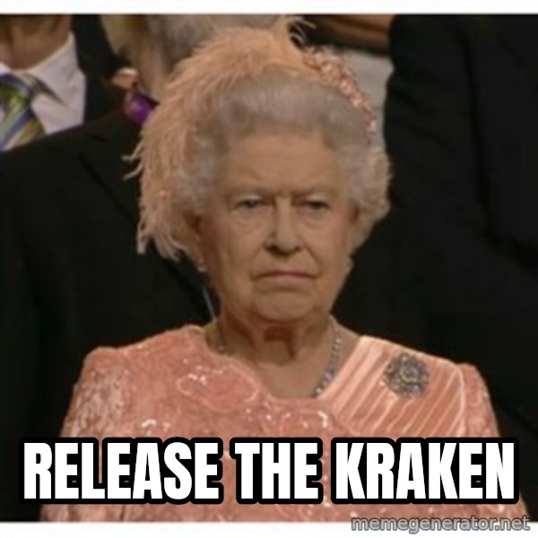 Unimpressed Queen meme: Release The Kraken