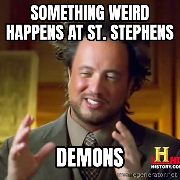 Ancient Aliens meme: Something weird happens at st. stephens / demons