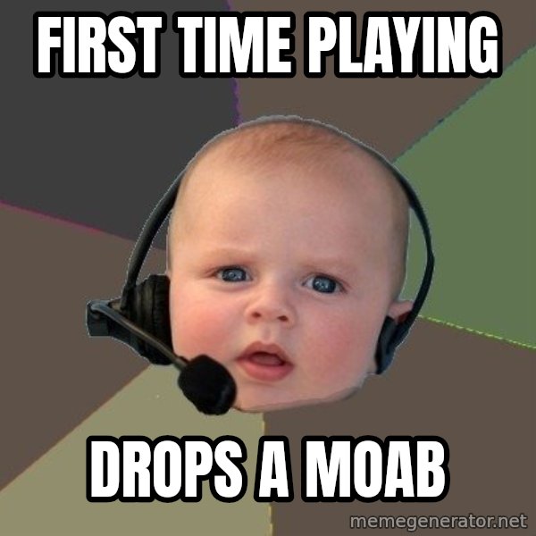 FPS N00b meme: First time playing / drops a moab