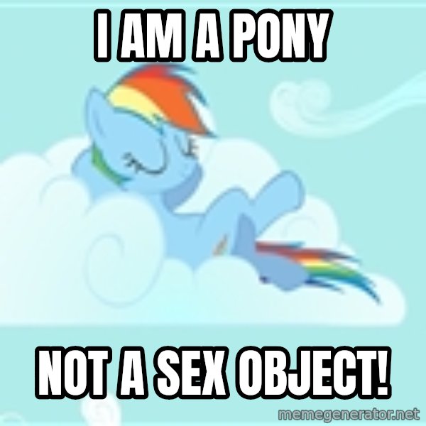 My Little Pony meme: I am a pony / Not a sex object!