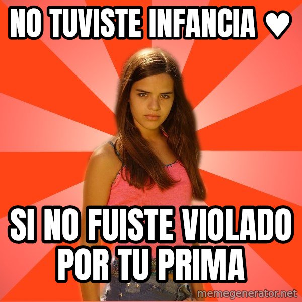 Jealous Girl meme: no tuviste infancia ♥ / si no fuiste violado por tu prima