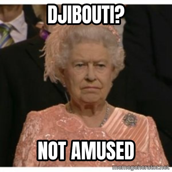 Unimpressed Queen meme: Djibouti? / not amused