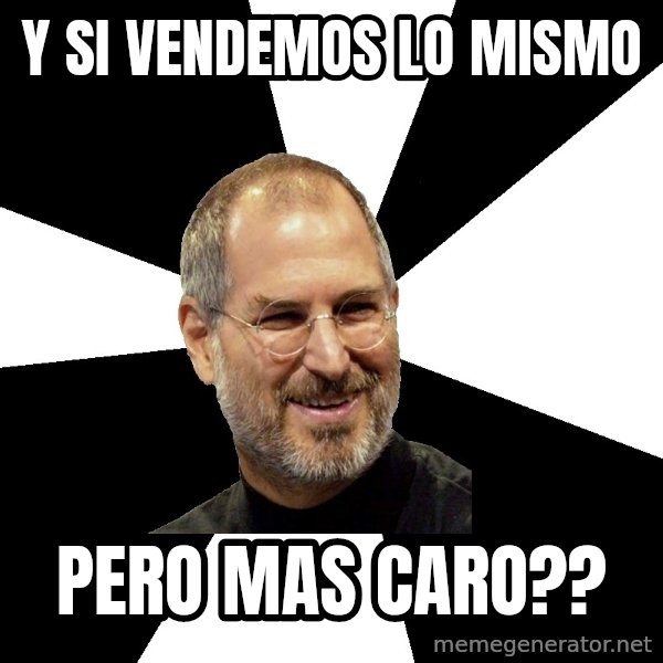 Steve Jobs Says meme: y si vendemos lo mismo / pero mas caro??