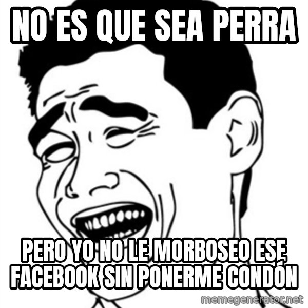 Yao Ming meme: NO ES QUE SEA PERRA / PERO YO NO LE MORBOSEO ESE FACEBOOK SIN PONERME CONDÓN