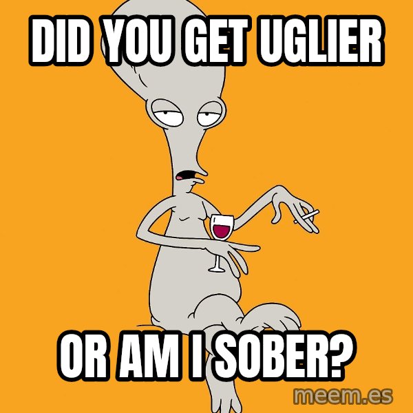 Evil Roger meme: did you get uglier / OR AM I SOBER?