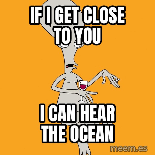 Evil Roger meme: if i get close to you / i can hear the ocean