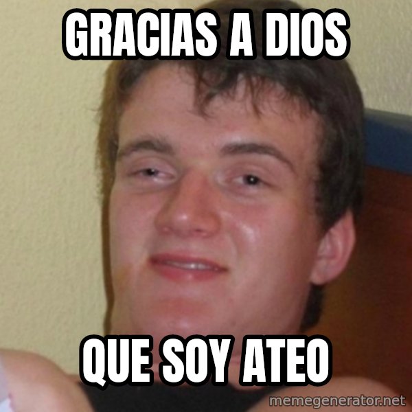 Stoner Stanley meme: Gracias a Dios / que soy ateo