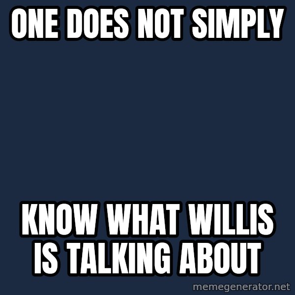 Lord Of The Rings Boromir One Does Not Simply Mordor meme: ONE DOES NOT SIMPLY / KNOW WHAT WILLIS IS TALKING ABOUT