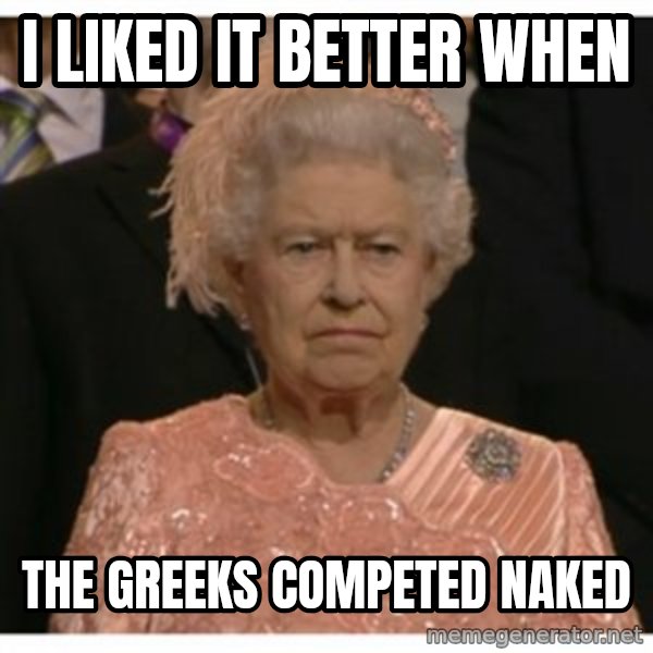 Unimpressed Queen meme: i liked it better when / the greeks competed naked