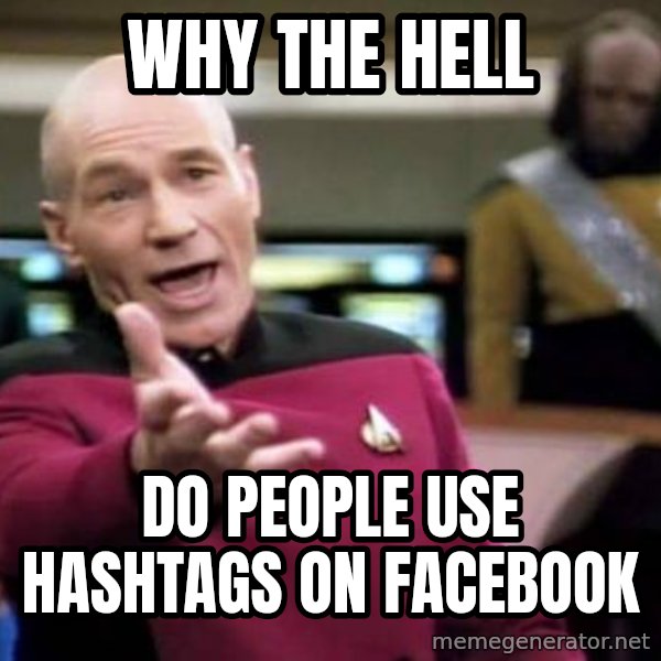 Picard Wtf meme: Why the hell / do people use hashtags on facebook