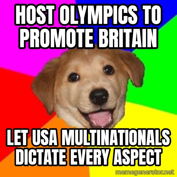 Advice Dog meme: HOST OLYMPICS TO PROMOTE BRITAIN / LET USA MULTINATIONALS DICTATE EVERY ASPECT