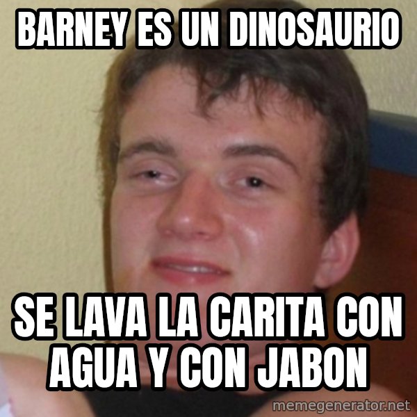 Stoner Stanley meme: barney es un dinosaurio / se lava la carita con agua y con jabon