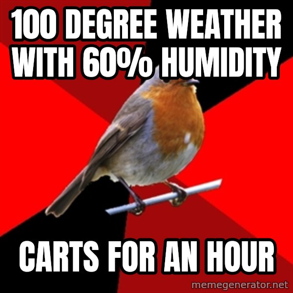 Retail Robin meme: 100 degree weather with 60% humidity / Carts for an hour
