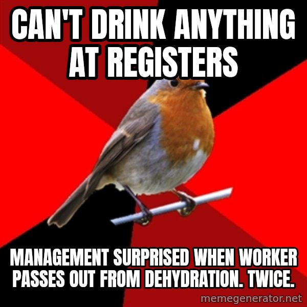 Retail Robin meme: can't drink anything at registers / management SURPRISED when worker passes out from dehydration. twice.