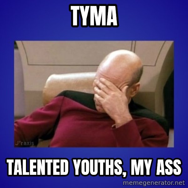 Picard facepalm  meme: TYMA / Talented youths, my ass