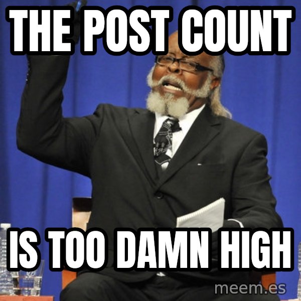 Jimmy Mac meme: the post count / is too damn high