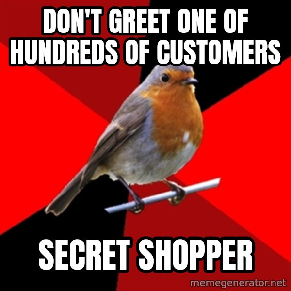 Retail Robin meme: don't greet one of hundreds of customers / secret shopper