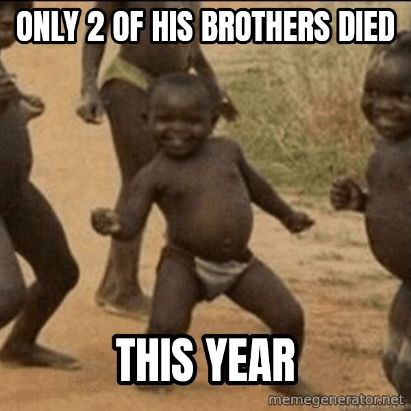 Third World Success meme: ONLY 2 OF HIS BROTHERS DIED / THIS YEAR