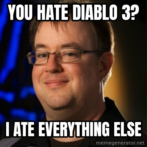 Jay Wilson Diablo 3 meme: you hate diablo 3? / i ate everything else