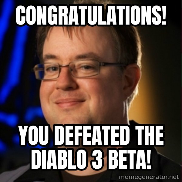 Jay Wilson Diablo 3 meme: congratulations! / you defeated the diablo 3 beta!