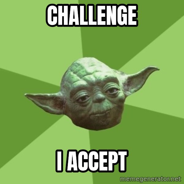 Advice Yoda Gives meme: Challenge / I Accept
