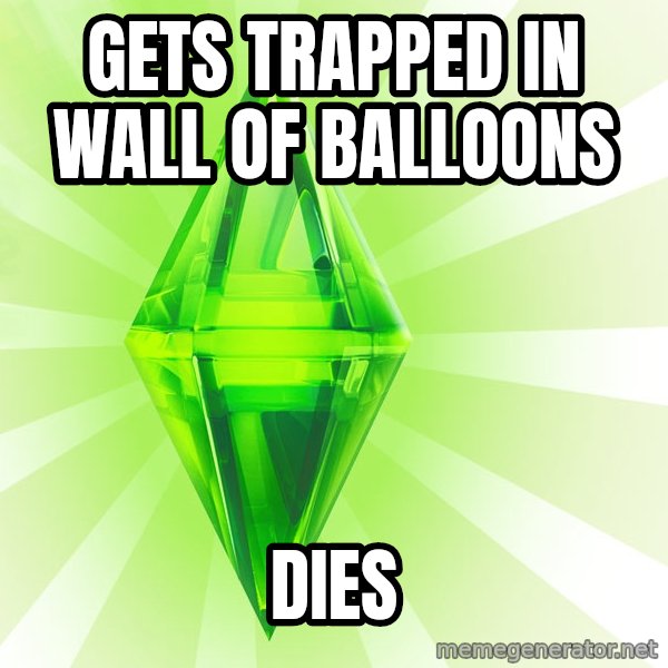Sims meme: gets trapped in wall of balloons / Dies
