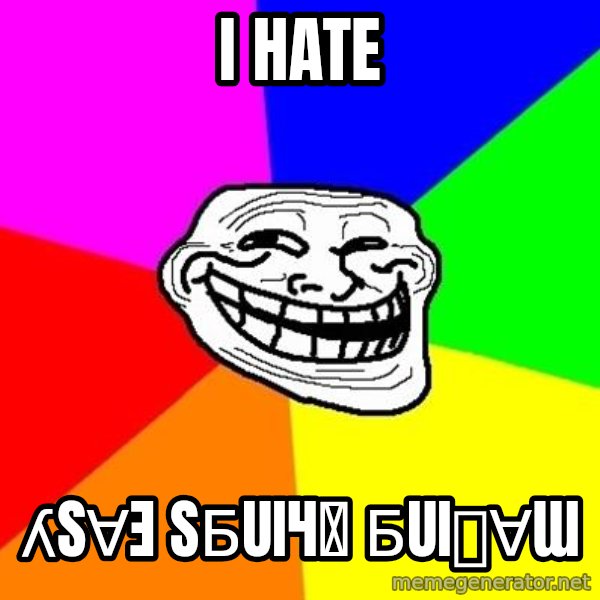 Trollface meme: i hate / ʎsɐǝ sƃuıɥʇ ƃuıʞɐɯ