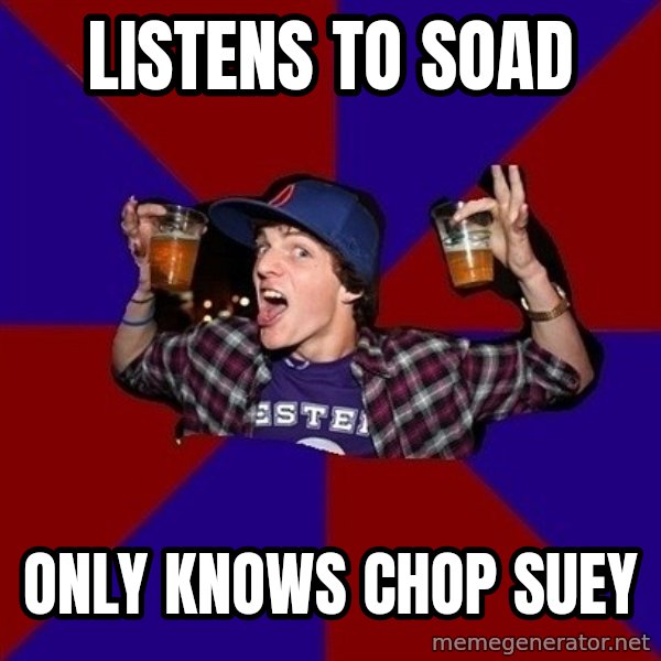 Sunny Student meme: listens to soad / only knows chop suey