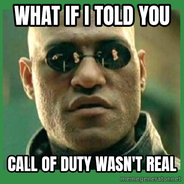 Matrix Morpheus meme: What if I told you / call of duty wasn't real
