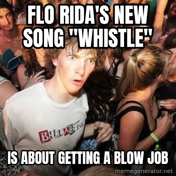 Sudden Realization Ralph meme: Flo Rida's New song "Whistle" / Is about getting a blow job