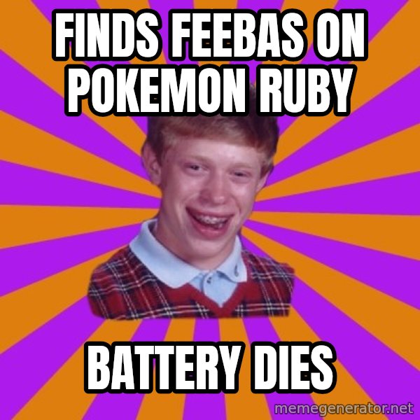 Unlucky Brian Strikes Again meme: Finds feebas on pokemon ruby / battery dies