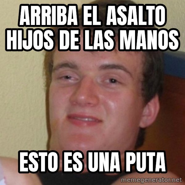 Stoner Stanley meme: arriba el asalto hijos de las manos / esto es una puta