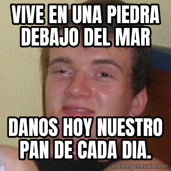 Stoner Stanley meme: vive en una piedra debajo del mar / danos hoy nuestro pan de cada dia.