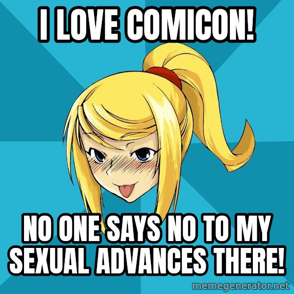 Horney Samus meme: I love comicon! / no one says no to my sexual advances there!