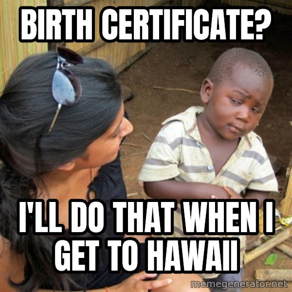 skeptical black kid meme: birth certificatE? / i'll do that when i get to hawaii