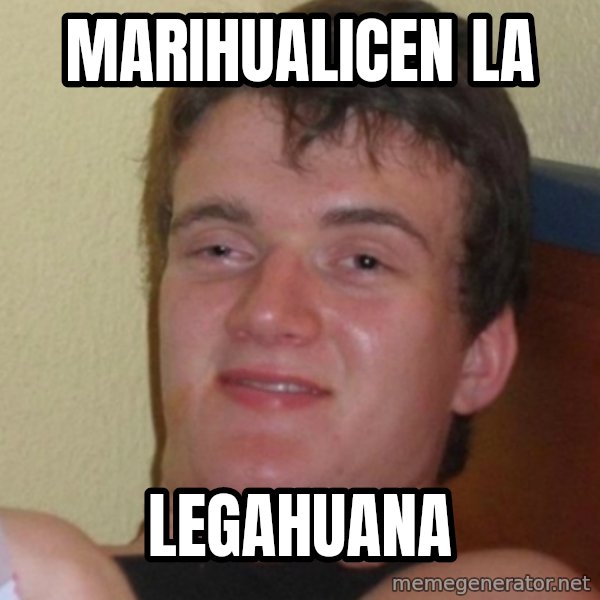 Stoner Stanley meme: marihualicen la / LEGAHUANA