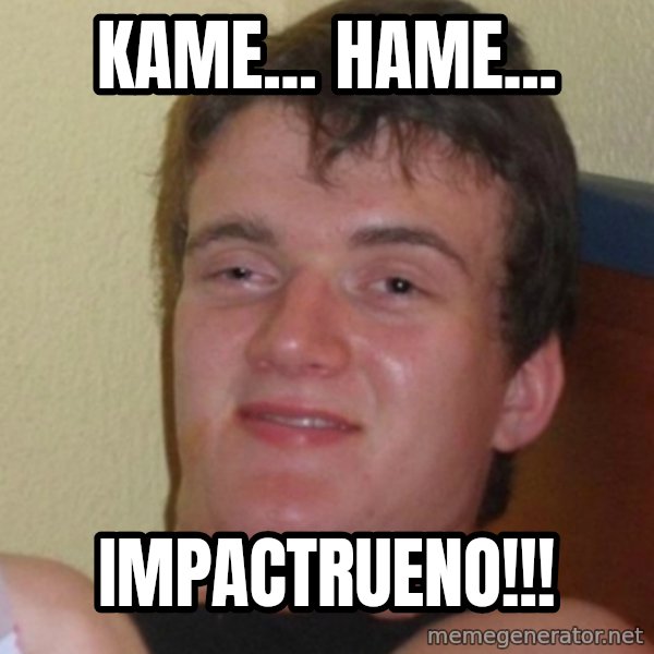Stoner Stanley meme: kame... hame... / impactrueno!!!