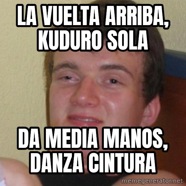 Stoner Stanley meme: La vuelta arriba, kuduro sola / Da media manos, danza cintura
