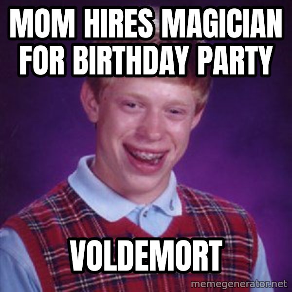 Bad Luck Brian meme: mom hires magician for birthday party / voldemort