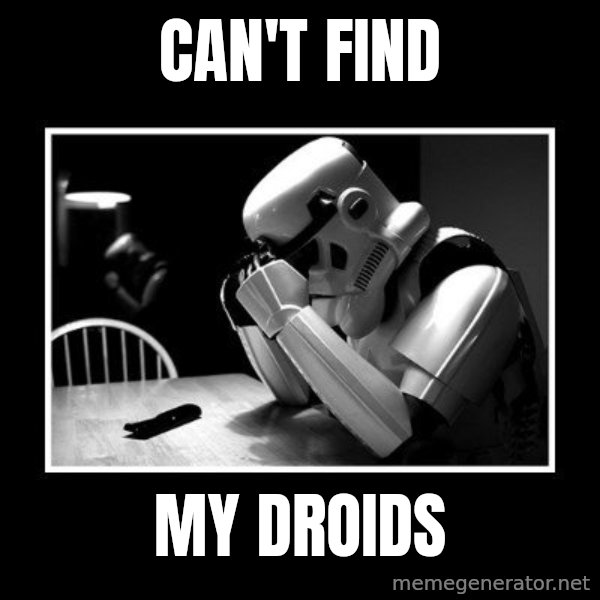 Sad Trooper meme: can't find / my droids