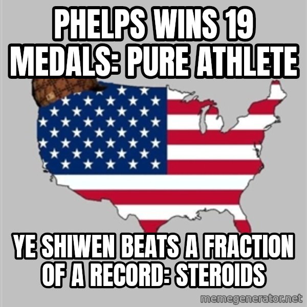 Scumbag America2 meme: phelps wins 19 medals: pure athlete / Ye shiwen beats a fraction of a record: steroids