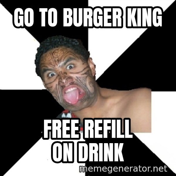 Maori Guy meme: go to burger king / free refill on drink