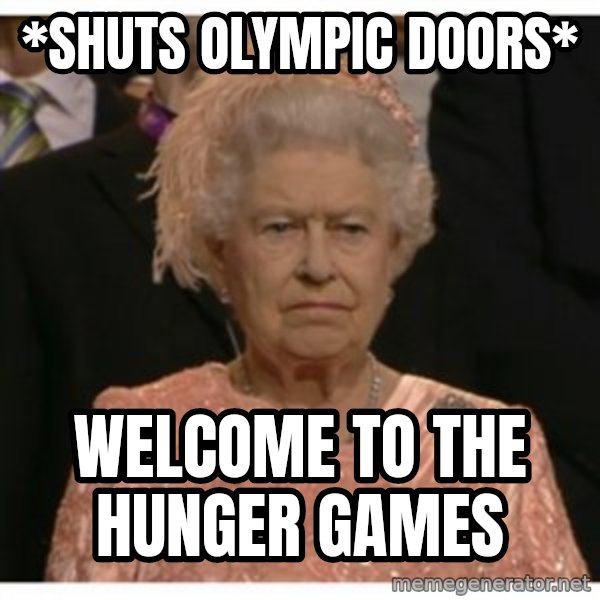 Unimpressed Queen meme: *Shuts Olympic Doors* / welcome to the hunger games