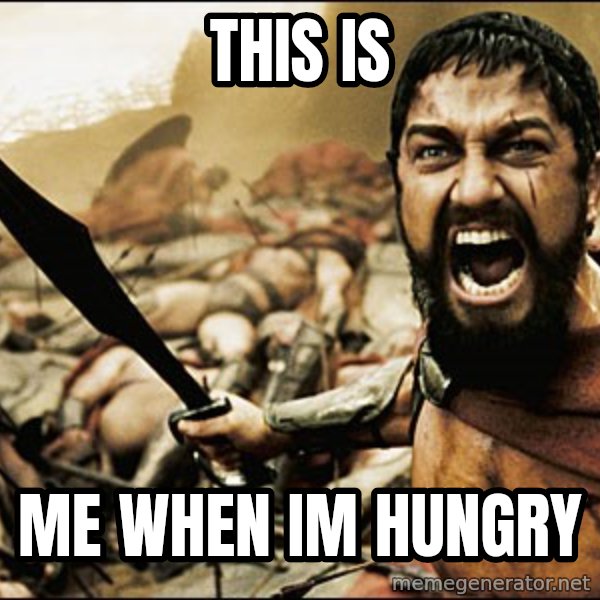 This Is Sparta Meme meme: this is / me  when im hungry