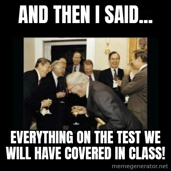 Rich Men Laughing meme: ANd then I said... / Everything on the test we will have covered in class!